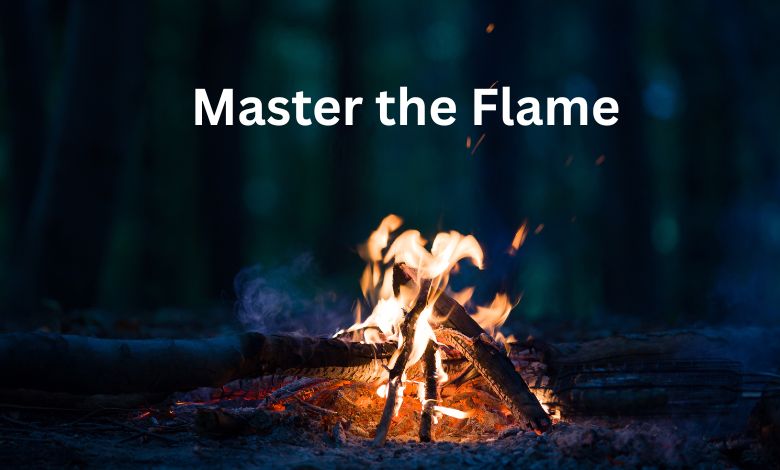 Master the Flame: 10 Essential Fire Lays Every Outdoorsman Should Know